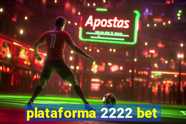 plataforma 2222 bet